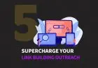 5 Tips To Supercharge Your Link Building Outreach