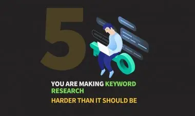 5 Ways You Are Making Keyword Research Harder Than It Should Be