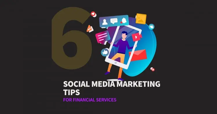 6 Social Media Marketing Tips For Financial Services