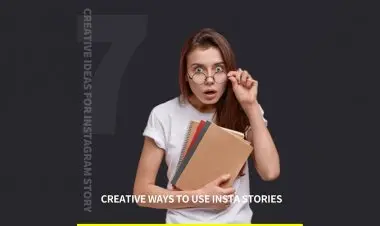 7 Creative Ways To Use Insta Stories Better Than Your Competitors