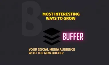 Most Interesting Ways To Grow Your Social Media Audience With The New Buffer.