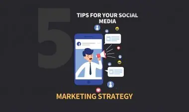 5 Tips For Your Social Media Marketing Strategy