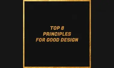 Top 8 Principles For Good Design