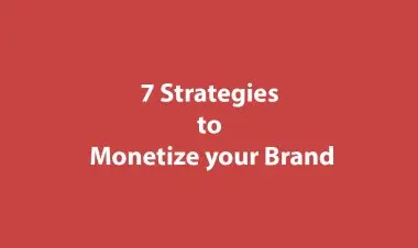 7 Strategies To Monetize Your Brand