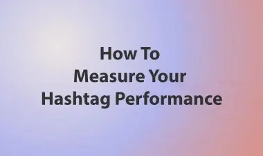 How To Measure Your Hashtag Performance