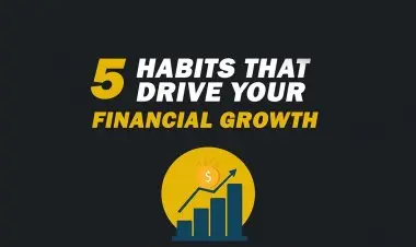 5 Habits That Drive Your Financial Growth