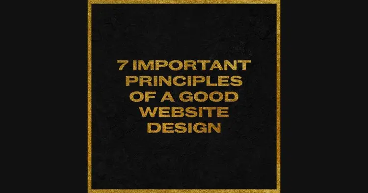 7 Important Principles Of A Good Website Design.