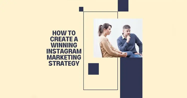 How To Create A Winning Instagran Marketing Strategy