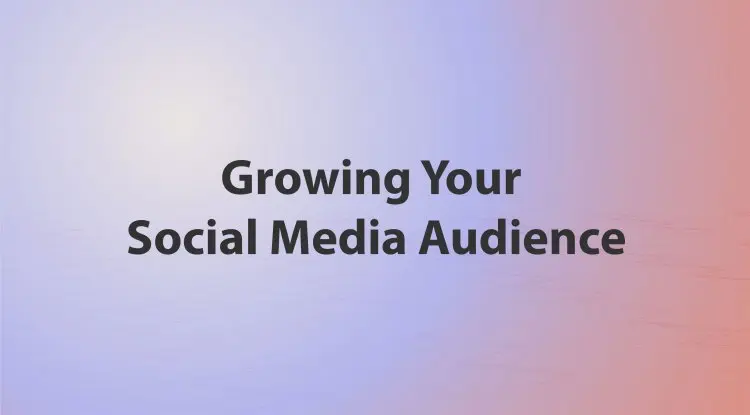 Growing Your Social Media Audience