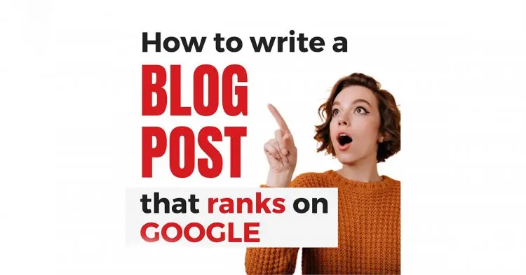 How To Write A Blog Post That Ranks On Google