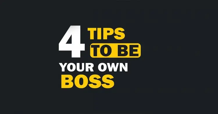 4 Tips To Be Your Own Boss