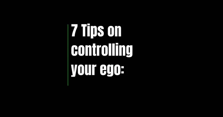 7 Tips On Controlling Your Ego