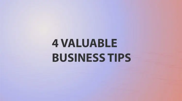 4 Some Valuable Business Tips