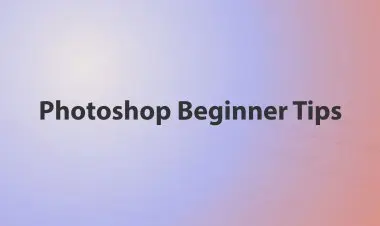 Photoshop Beginner Tips