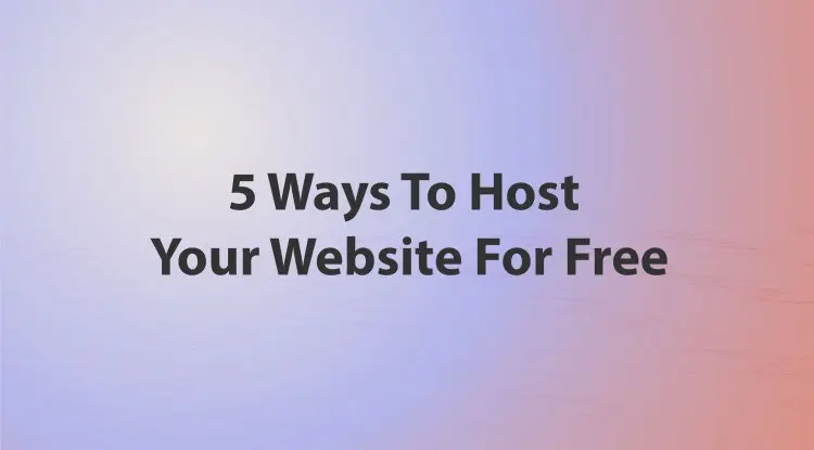 5 Ways To Host Your Website For Free